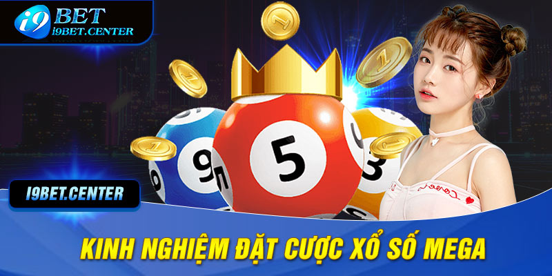 kinh nghiệm đặt cược xổ số MEGA cho các cược thủ