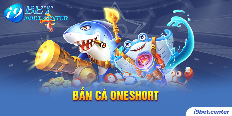 Bắn cá oneshort giải trí hấp dẫn