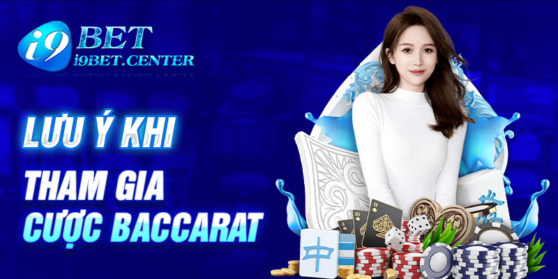 Tổng hợp những lưu ý khi cược Baccarat online tại I9BET