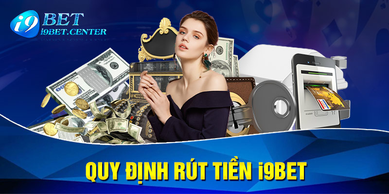 Quy định rút tiền I9BET