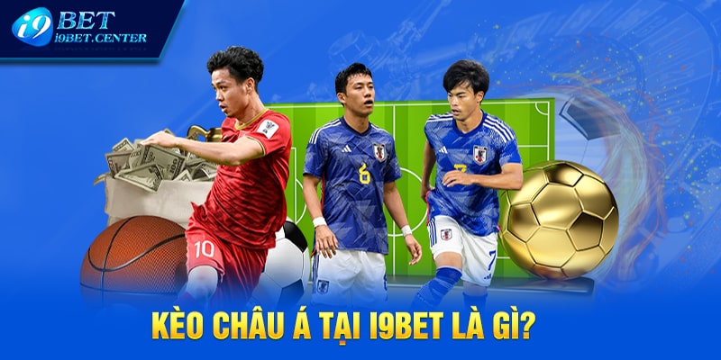 Kèo Châu Á tại I9BET là gì?