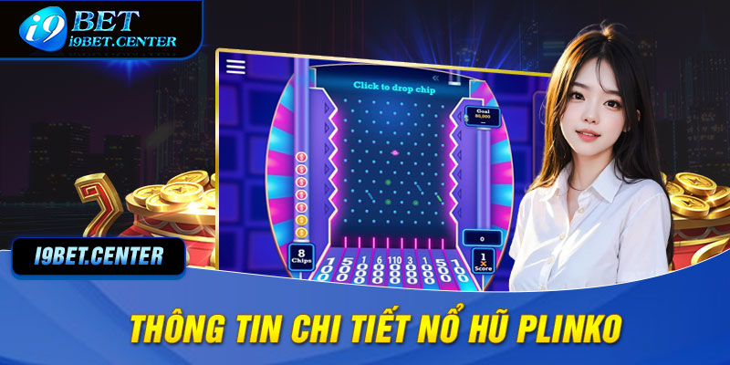 Thông tin chi tiết về game nổ hũ Plinko I9BET