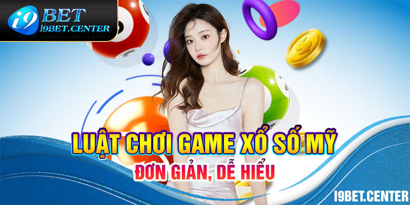 Luật chơi game xổ số Mỹ đơn giản, dễ hiểu