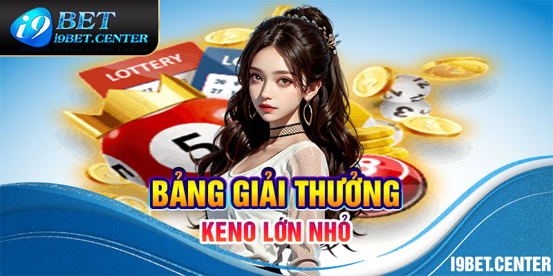 Cơ cấu giải thưởng Keno online lớn nhỏ