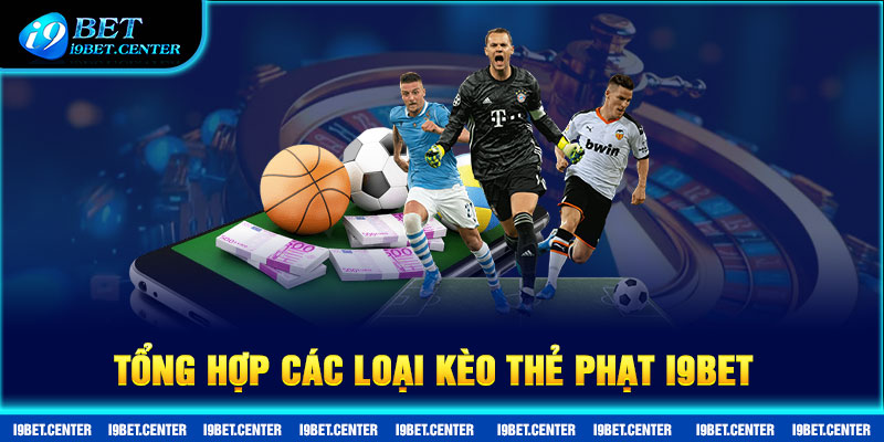 Tổng hợp các loại kèo thẻ phạt quy tụ tại sân chơi I9bet