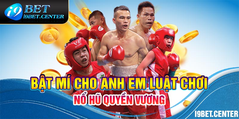 Bật mí cho anh em luật chơi nổ hũ Quyền Vương