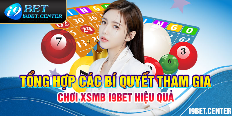 Tổng hợp các bí quyết tham gia chơi XSMB I9bet hiệu quả