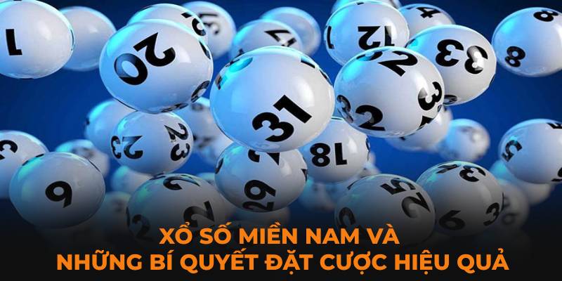 Xổ số miền nam và những bí quyết đặt cược hiệu quả