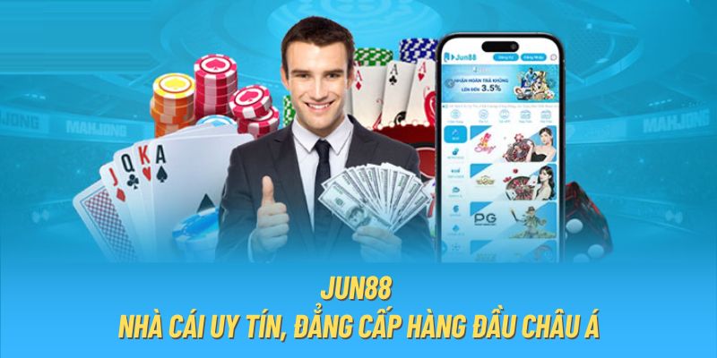 Jun88 - Nhà cái uy tín, đẳng cấp hàng đầu châu Á